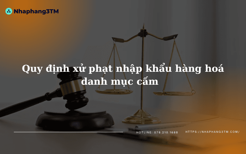 Quy định xử phạt nhập khẩu hàng hoá danh mục cấm