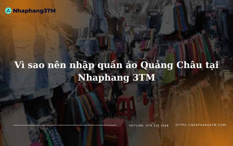 Vì sao nên nhập quần áo Quảng Châu tại Nhaphang 3TM